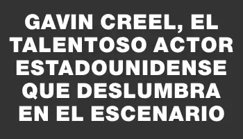 Gavin Creel, el talentoso actor estadounidense que deslumbra en el escenario