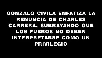 Gonzalo Civila enfatiza la renuncia de Charles Carrera, subrayando que los fueros no deben interpretarse como un privilegio