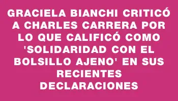 Graciela Bianchi criticó a Charles Carrera por lo que calificó como 