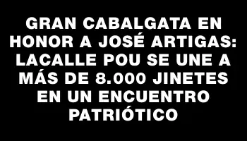 Gran Cabalgata en Honor a José Artigas: Lacalle Pou Se Une a Más de 8.000 Jinetes en un Encuentro Patriótico