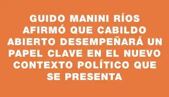 Guido Manini Ríos afirmó que Cabildo Abierto desempeñará un papel clave en el nuevo contexto político que se presenta