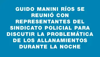 Guido Manini Ríos se reunió con representantes del sindicato policial para discutir la problemática de los allanamientos durante la noche