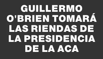 Guillermo O’Brien tomará las riendas de la presidencia de la Aca