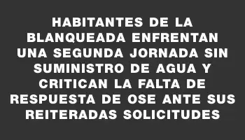 Habitantes de La Blanqueada enfrentan una segunda jornada sin suministro de agua y critican la falta de respuesta de Ose ante sus reiteradas solicitudes