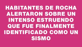 Habitantes de Rocha alertaron sobre un intenso estruendo que fue finalmente identificado como un sismo