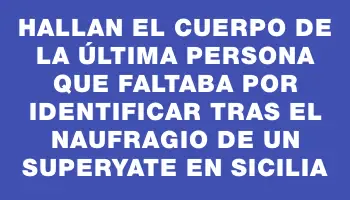 Hallan el cuerpo de la última persona que faltaba por identificar tras el naufragio de un superyate en Sicilia