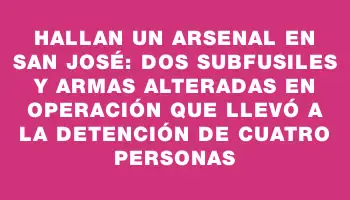 Hallan un arsenal en San José: dos subfusiles y armas alteradas en operación que llevó a la detención de cuatro personas