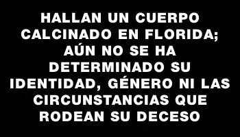 Hallan un cuerpo calcinado en Florida; aún no se ha determinado su identidad, género ni las circunstancias que rodean su deceso