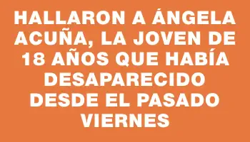 Hallaron a Ángela Acuña, la joven de 18 años que había desaparecido desde el pasado viernes