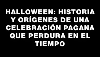 Halloween: Historia y Orígenes de una Celebración Pagana que Perdura en el Tiempo