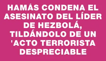 Hamás condena el asesinato del líder de Hezbolá, tildándolo de un 