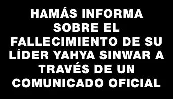 Hamás informa sobre el fallecimiento de su líder Yahya Sinwar a través de un comunicado oficial