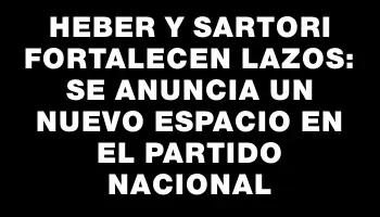 Heber y Sartori fortalecen lazos: Se anuncia un nuevo espacio en el Partido Nacional