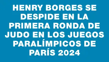 Henry Borges se despide en la primera ronda de judo en los Juegos Paralímpicos de París 2024