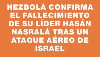 Hezbolá confirma el fallecimiento de su líder Hasán Nasralá tras un ataque aéreo de Israel