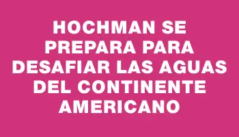 Hochman se prepara para desafiar las aguas del continente americano