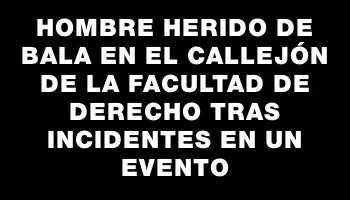 Hombre herido de bala en el callejón de la facultad de Derecho tras incidentes en un evento