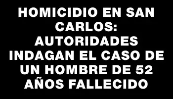 Homicidio en San Carlos: autoridades indagan el caso de un hombre de 52 años fallecido