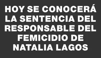 Hoy se conocerá la sentencia del responsable del femicidio de Natalia Lagos