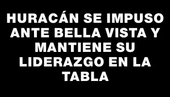 Huracán se impuso ante Bella Vista y mantiene su liderazgo en la tabla