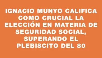 Ignacio Munyo califica como crucial la elección en materia de seguridad social, superando el plebiscito del 80