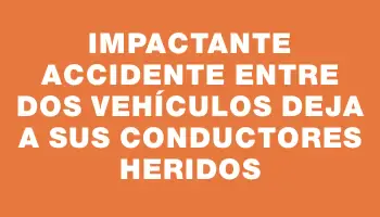 Impactante accidente entre dos vehículos deja a sus conductores heridos