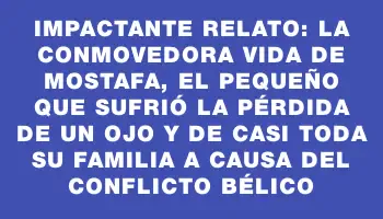 Impactante relato: la conmovedora vida de Mostafa, el pequeño que sufrió la pérdida de un ojo y de casi toda su familia a causa del conflicto bélico