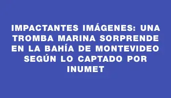 Impactantes imágenes: una tromba marina sorprende en la bahía de Montevideo según lo captado por Inumet