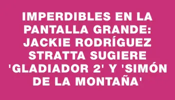 Imperdibles en la pantalla grande: Jackie Rodríguez Stratta sugiere 'Gladiador 2' y 'Simón de la montaña'