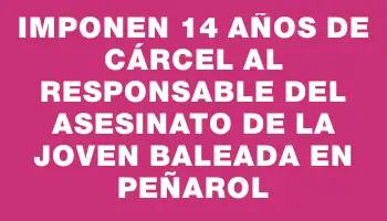 Imponen 14 años de cárcel al responsable del asesinato de la joven baleada en Peñarol