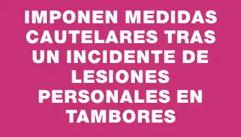 Imponen medidas cautelares tras un incidente de lesiones personales en Tambores
