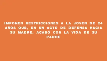 Imponen restricciones a la joven de 24 años que, en un acto de defensa hacia su madre, acabó con la vida de su padre