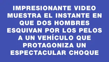 Impresionante video muestra el instante en que dos hombres esquivan por los pelos a un vehículo que protagoniza un espectacular choque