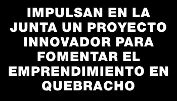 Impulsan en la Junta un proyecto innovador para fomentar el emprendimiento en Quebracho