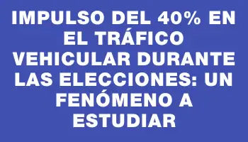 Impulso del 40% en el tráfico vehicular durante las elecciones: un fenómeno a estudiar