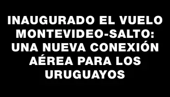 Inaugurado el vuelo Montevideo-Salto: una nueva conexión aérea para los uruguayos