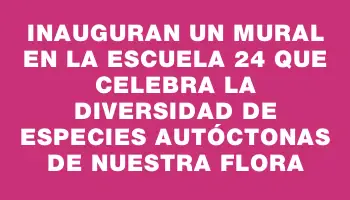 Inauguran un mural en la Escuela 24 que celebra la diversidad de especies autóctonas de nuestra flora