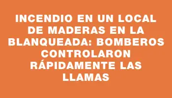 Incendio en un local de maderas en La Blanqueada: bomberos controlaron rápidamente las llamas