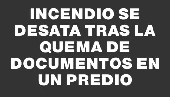 Incendio se desata tras la quema de documentos en un predio