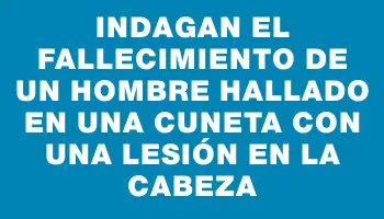 Indagan el fallecimiento de un hombre hallado en una cuneta con una lesión en la cabeza