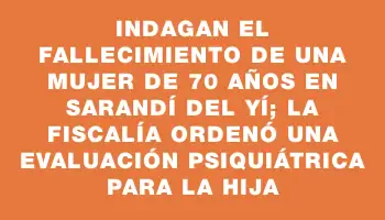 Indagan el fallecimiento de una mujer de 70 años en Sarandí del Yí; la Fiscalía ordenó una evaluación psiquiátrica para la hija