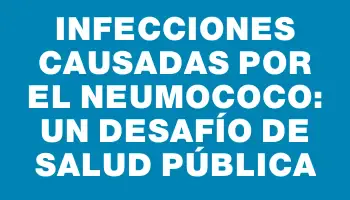 Infecciones causadas por el neumococo: un desafío de salud pública