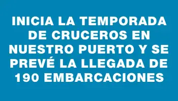 Inicia la temporada de cruceros en nuestro puerto y se prevé la llegada de 190 embarcaciones