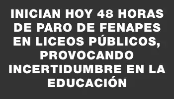 Inician hoy 48 horas de paro de Fenapes en liceos públicos, provocando incertidumbre en la educación