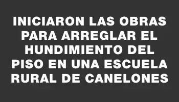 Iniciaron las obras para arreglar el hundimiento del piso en una escuela rural de Canelones