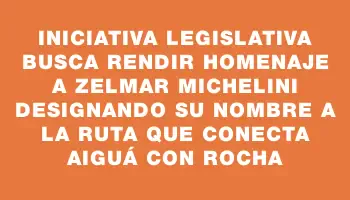 Iniciativa legislativa busca rendir homenaje a Zelmar Michelini designando su nombre a la ruta que conecta Aiguá con Rocha