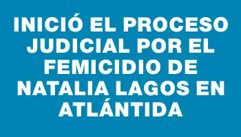 Inició el proceso judicial por el femicidio de Natalia Lagos en Atlántida