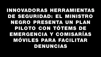 Innovadoras herramientas de seguridad: el ministro Negro presenta un plan piloto con tótems de emergencia y comisarías móviles para facilitar denuncias