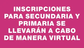 Inscripciones para Secundaria y Primaria se llevarán a cabo de manera virtual