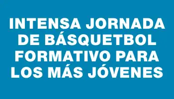 Intensa jornada de básquetbol formativo para los más jóvenes